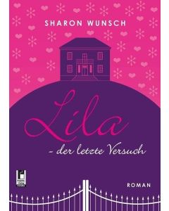 Sharon Wunsch • Lila - der letzte Versuch