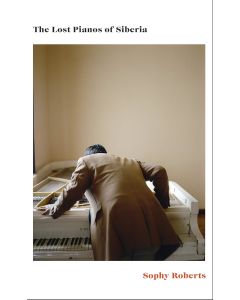 Sophy Roberts • The Lost Pianos of Siberia