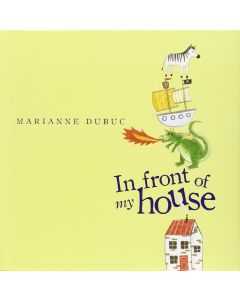 Marianne Dubuc • In Front of My House