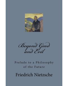 Friedrich Nietzsche • Beyond Good and Evil