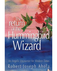 Robert Joseph Ahola • The Return of the Hummingbird Wizard