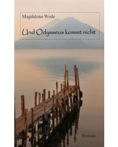 Magdalena Wede • Und Odysseus kommt nicht