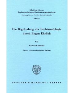 Manfred Rehbinder • Die Begründung der Rechtssoziologie durch Eugen Ehrlich