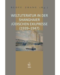 Weltliteratur in der Shanghaier jüdischen Exilpresse (1939-1947)