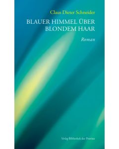 Claus Dieter Schneider • Blauer Himmel über blondem Haar