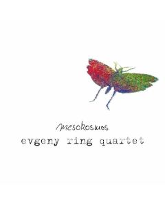 Evgeny Ring Quartet • Mesokosmos CD
