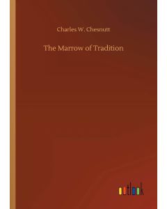Charles W. Chesnutt • The Marrow of Tradition