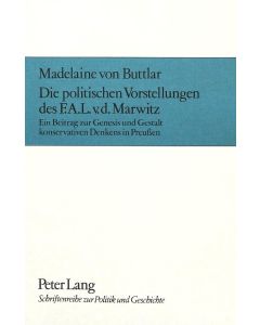 Madelaine von Buttlar • Die politischen Vorstellungen des F.A.L. v.D. Marwitz