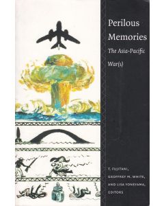 Perilous Memories • The Asia-Pacific War(s)