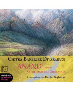 Chitra Banerjee Divakaruni • Anand und das Geheimnis des Silbertals 6 CDs