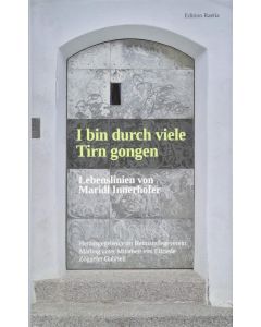 I bin durch viele Tirn gongen • Lebenslinien von Maridl Innerhofer