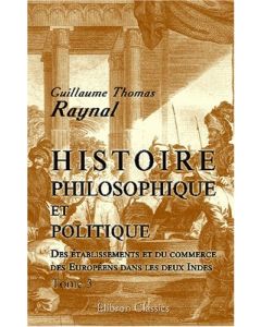 Guillaume Thomas Raynal • Histoire philosophique et politique