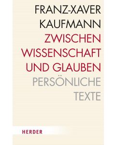 Franz-Xaver Kaufmann • Zwischen Wissenschaft und Glauben