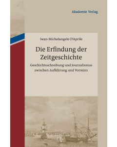 Iwan-Michelangelo D'Aprile • Die Erfindung der Zeitgeschichte
