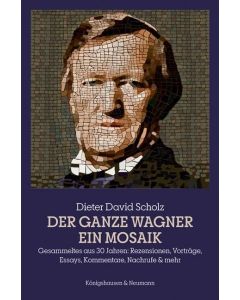 Dieter David Scholz • Der ganze Wagner. Ein Mosaik