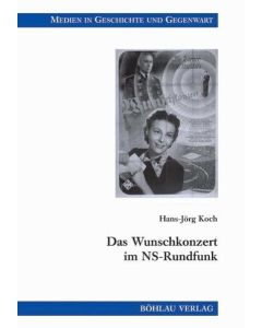 Hans-Jörg Koch • Das Wunschkonzert im NS-Rundfunk