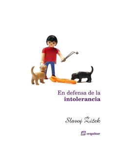 Slavoj Žižek • En defensa de la intolerancia