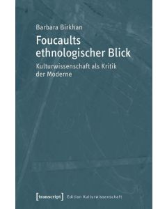 Barbara Birkhan • Foucaults ethnologischer Blick