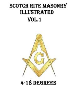 Scotch Rite Masonry Illustrated •  Vol. 1