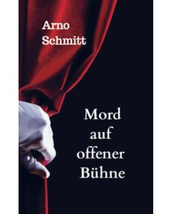 Arno Schmitt • Mord auf offener Bühne
