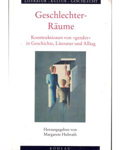 Geschlechter-Räume • Konstruktionen von gender in Geschichte, Literatur & Alltag