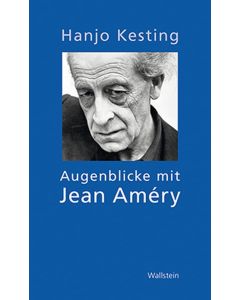 Hanjo Kesting • Augenblicke mit Jean Améry
