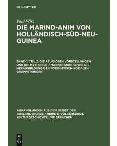 Paul Wirz • Die religiösen Vorstellungen und die Mythen der Marind-anim...