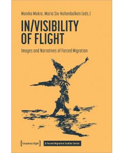 In/Visibility of Flight • Images and Narratives of Forced Migration