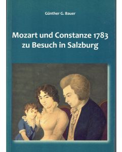 Günther G. Bauer • Mozart und Constanze 1783 zu Besuch in Salzburg