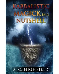 A C Highfield • Kabbalistic Magick in a Nutshell