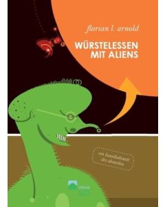 Florian L. Arnold • Würstelessen mit Aliens