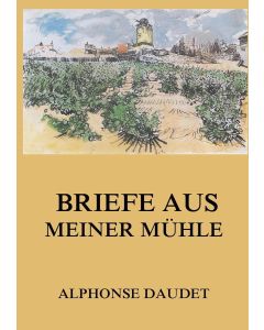 Alphonse Daudet • Briefe aus meiner Mühle