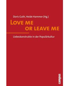 Love me or leave me • Liebeskonstrukte in der Populärkultur