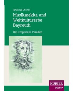 Johannes Driendl • Musikmekka und Weltkulturerbe Bayreuth