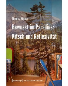 Thomas Küpper • Bewusst im Paradies: Kitsch und Reflexivität
