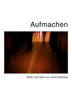 Josef Roßmaier • Aufmachen