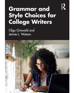 Olga Griswold and Jennie Watson • Grammar and Style Choices for College Writers