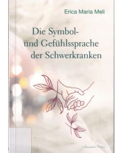 Erica Maria Meli • Die Symbol- und Gefühlssprache der Schwerkranken