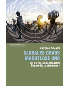 Andreas Zumach • Globales Chaos – Machtlose UNO