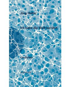 Jürg Halter • Ich habe die Welt berührt
