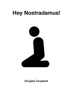 Douglas Coupland • Hey Nostradamus!