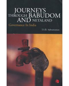 T. S. R. Subramanian • Journeys Through Babudom and Netaland