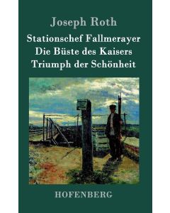 Roth • Stationschef Fallmerayer | Die Büste des Kaisers | Triumph der Schönheit