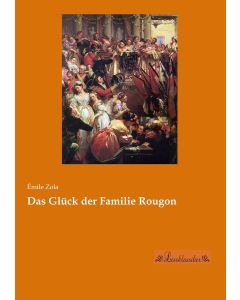Émile Zola • Das Glück der Familie Rougon