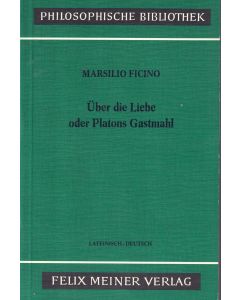 Marcilio Ficino • Über die Liebe oder Platos Gastmahl