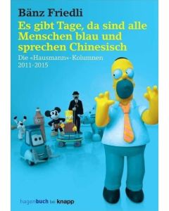 Bänz Friedli • Es gibt Tage, da sind alle Menschen blau und sprechen Chinesisch