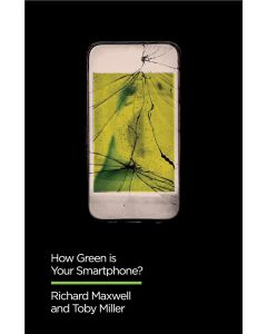 Richard Maxwell | Toby Miller • How Green is Your Smartphone?