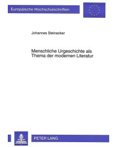 Johannes Steinacker • Menschliche Urgeschichte als Thema der modernen Literatur