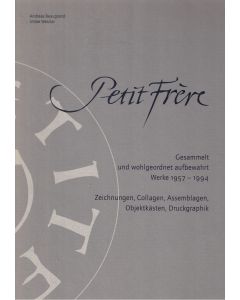 Petit Frère • Gesammelt und wohlgeordnet aufbewahrt | Werke 1957-1994