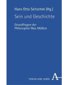 Sein und Geschichte • Grundfragen der Philosophie Max Müllers